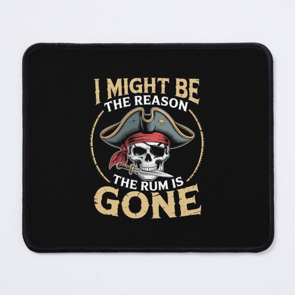 Item preview, I Might Be The Reason The Rum Is Gone Pirate designed and sold by Veroniadic.