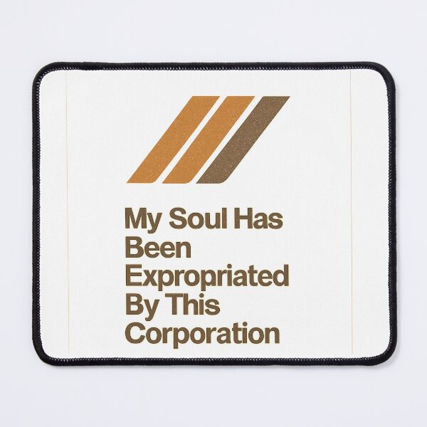 Item preview, My Soul Has Been Expropriated By This Corporation designed and sold by TN Shop.
