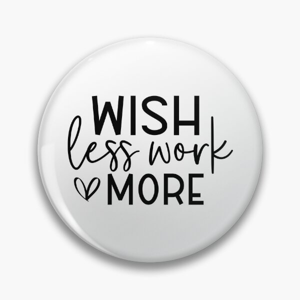 Item preview, Wish less work more,  positive slogan, Christmas quote, Happy new year, new beginning, lets forget the past, lets look to the future designed and sold by chipmuckdesignn.