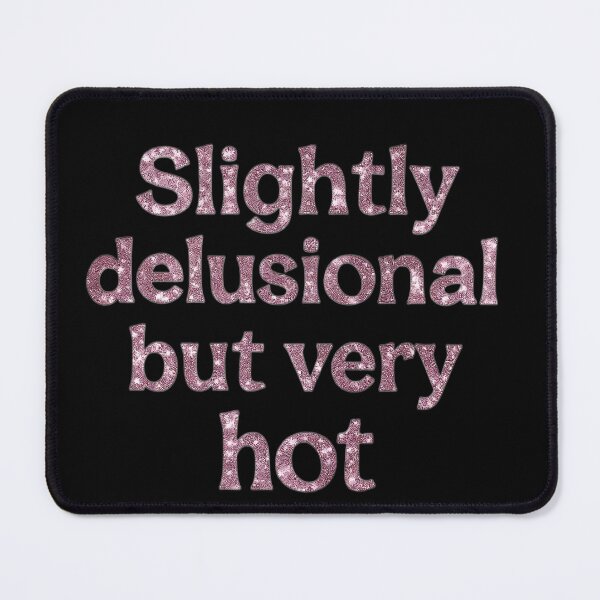 Item preview, Slightly Delusional But Very Hot Glitter designed and sold by Natsey.
