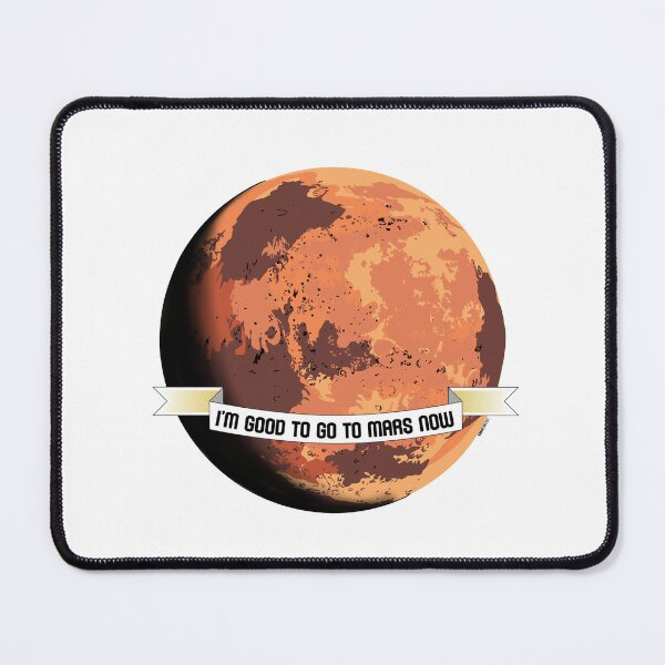 Item preview, I'm Good To Go To Mars Now designed and sold by TCServicesUK.