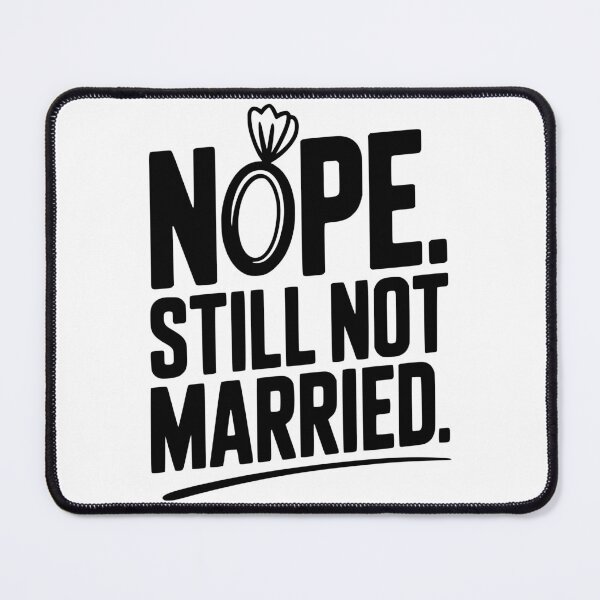 Item preview, Nope Still Not Married designed and sold by Frank Ring.