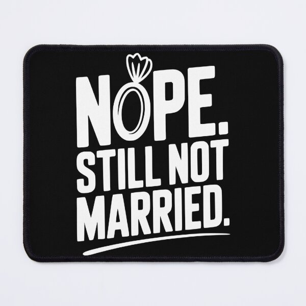 Item preview, Nope Still Not Married designed and sold by Frank Ring.