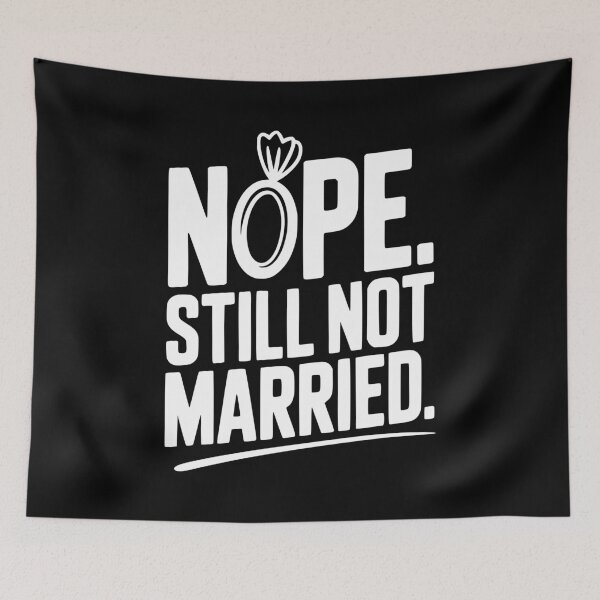 Item preview, Nope Still Not Married designed and sold by Frank Ring.