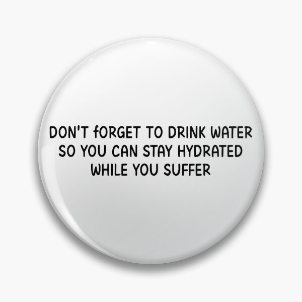 Item preview, Don't Forget To Drink Water So You Can Stay Hydrated While You Suffer designed and sold by stephenflashart.