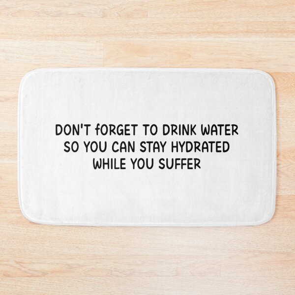 Item preview, Don't Forget To Drink Water So You Can Stay Hydrated While You Suffer designed and sold by stephenflashart.