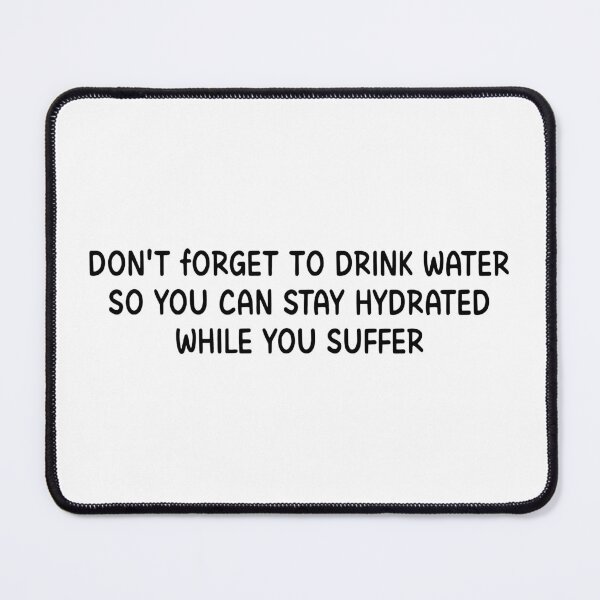 Item preview, Don't Forget To Drink Water So You Can Stay Hydrated While You Suffer designed and sold by stephenflashart.