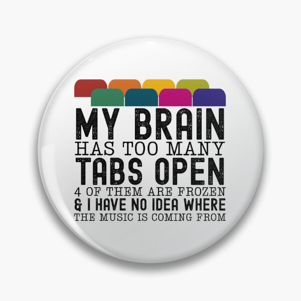 Item preview, My Brain Has Too Many Tabs Open 4 Of Them Are Frozen And I Have No Idea Where The Music Is Coming From designed and sold by stephenflashart.