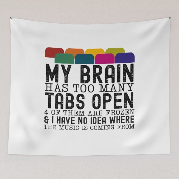 Item preview, My Brain Has Too Many Tabs Open 4 Of Them Are Frozen And I Have No Idea Where The Music Is Coming From designed and sold by stephenflashart.