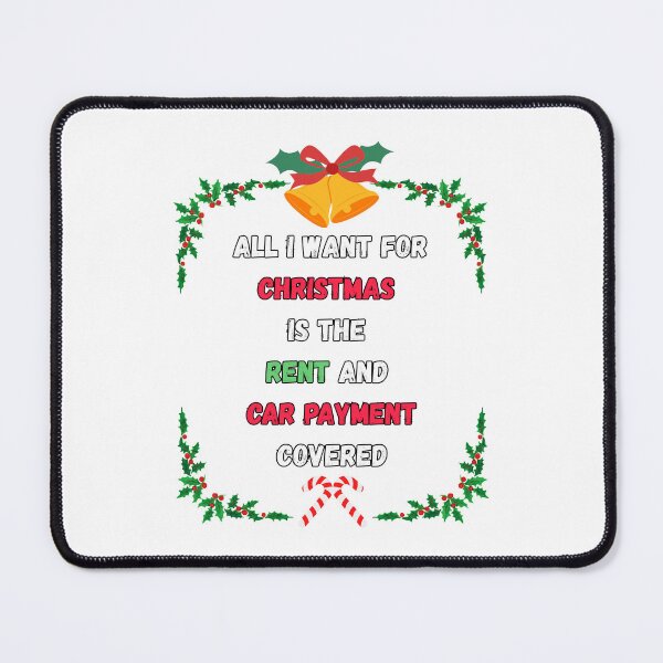 Item preview, All I Want for Christmas is The Rent and Car Payment Covered designed and sold by signshirtz.