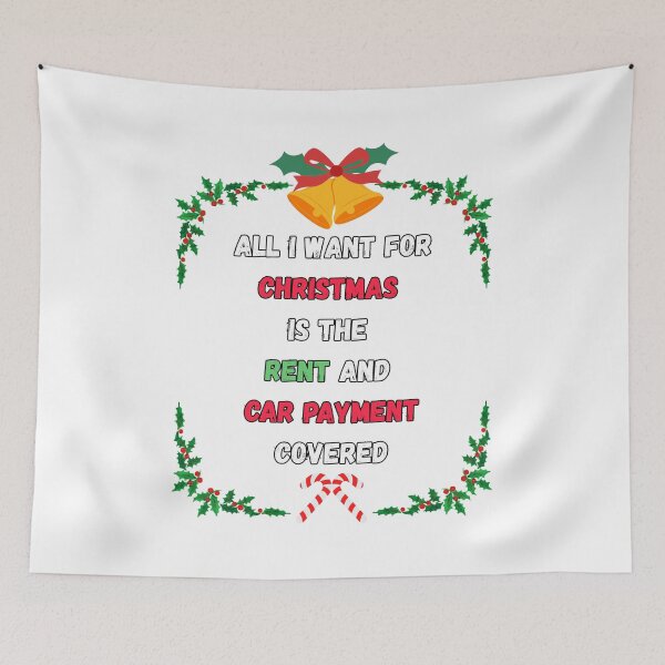 Item preview, All I Want for Christmas is The Rent and Car Payment Covered designed and sold by signshirtz.
