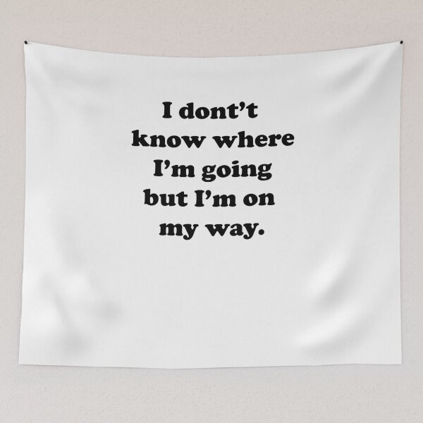 Item preview, I Don't Know Where I'm Going But I'm On My Way designed and sold by Tengerimalac75.