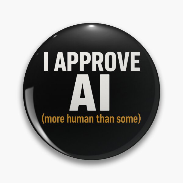 Item preview, I APPROVE AI – More human than some designed and sold by JonathanP514.