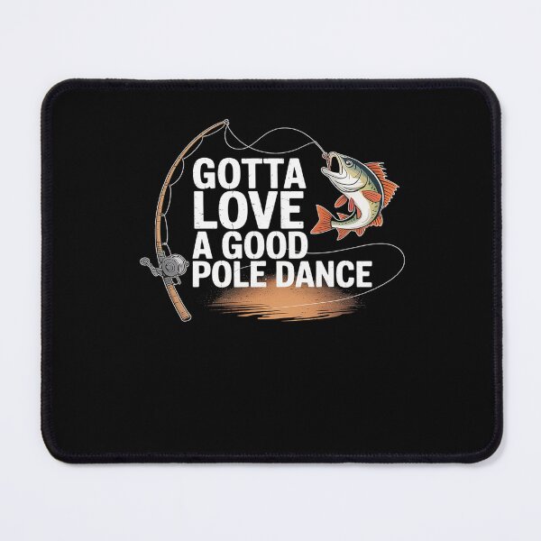 Item preview, Gotta Love A Good Pole Dance, Fishermen Fishing Fish Angler designed and sold by DrewLeuschke.