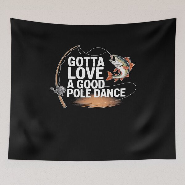 Item preview, Gotta Love A Good Pole Dance, Fishermen Fishing Fish Angler designed and sold by DrewLeuschke.