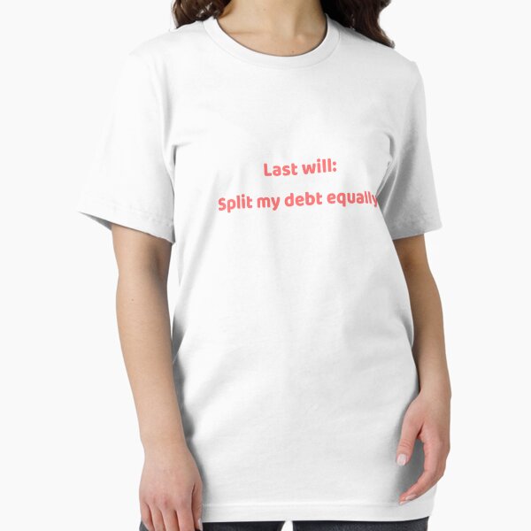 Item preview, Mortgage | Last will : split my debt equally | Funny T-shirt designed and sold by P&B Digital Art.
