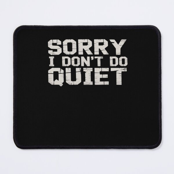 Item preview, Funny Sarcastic Loud Gift for Men Sorry I Don't Do Quiet designed and sold by HaileyRobel.