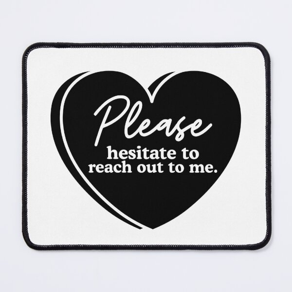 Item preview, Copy of Please Hesitate to Reach Out to Me designed and sold by stephenflashart.