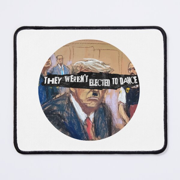 Item preview, They weren't elected to dance designed and sold by remerasnerdas.