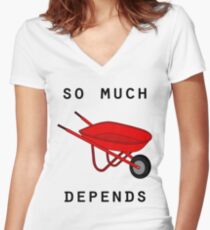 So much depends upon a red wheelbarrow Women's Fitted V-Neck T-Shirt