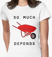 So much depends upon a red wheelbarrow Women's Fitted T-Shirt