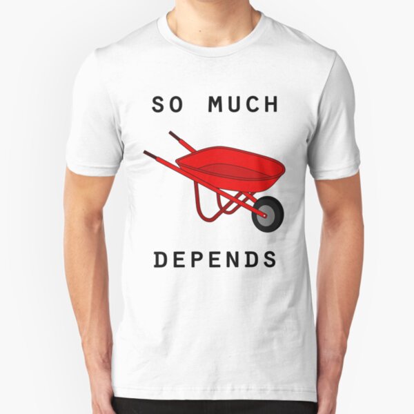 So much depends upon a red wheelbarrow Slim Fit T-Shirt