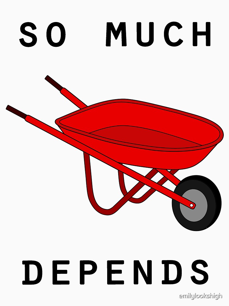 So Much Depends Upon A Red Wheelbarrow T Shirt For Sale By