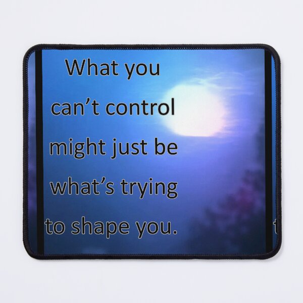 Item preview, What you can't control might just be what's trying to shape you. designed and sold by vagar.