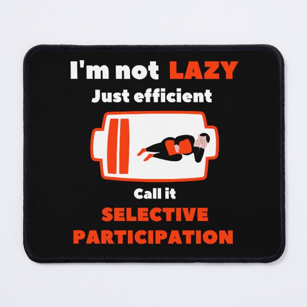Item preview, I’m Not Lazy Just Efficient – Selective Participation Funny Quote designed and sold by rebuZZ-Apparels-The Minimalistic Buzz.