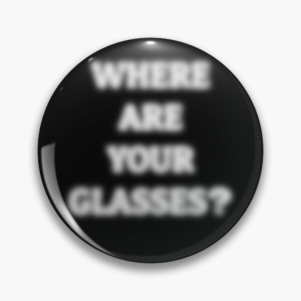 Item preview, Where Are Your Glasses – Blurry Text Humor designed and sold by Eyepatch-Jacks.