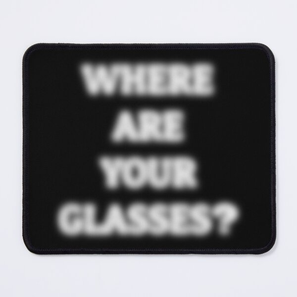 Item preview, Where Are Your Glasses – Blurry Text Humor designed and sold by Eyepatch-Jacks.