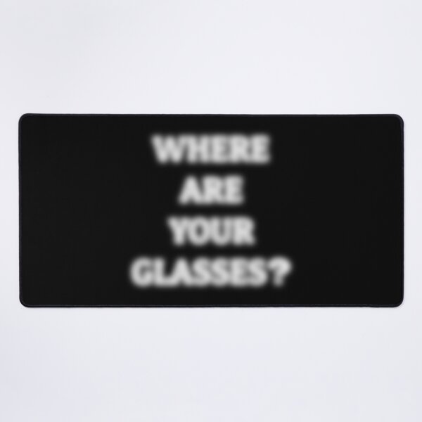 Item preview, Where Are Your Glasses – Blurry Text Humor designed and sold by Eyepatch-Jacks.
