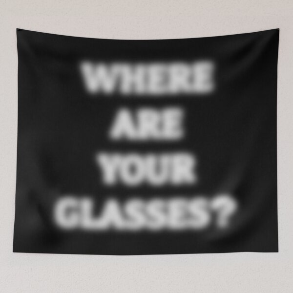 Item preview, Where Are Your Glasses – Blurry Text Humor designed and sold by Eyepatch-Jacks.