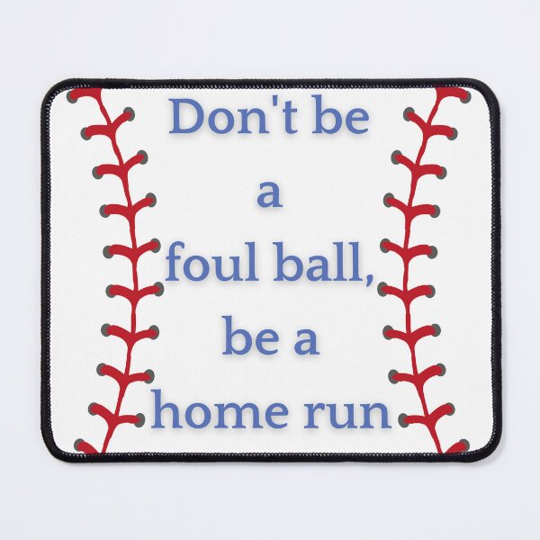 Item preview, Don't be a foul ball, be a home run designed and sold by serenebookworm.