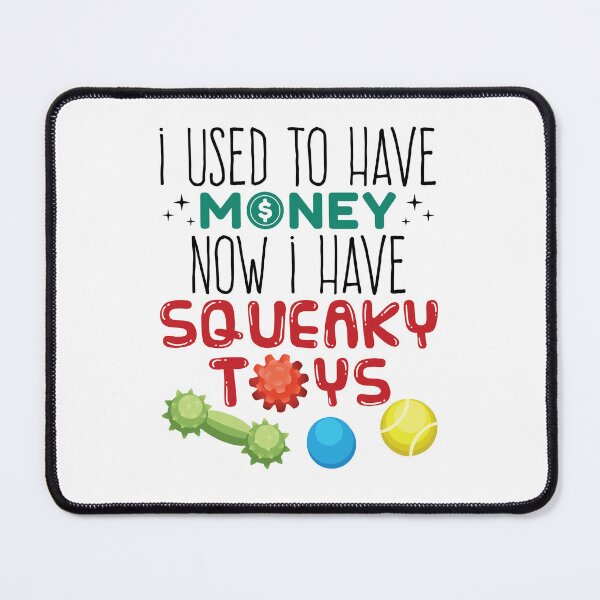Item preview, Funny Dog Owner I Used to Have Money Squeaky Toys designed and sold by jaygo.
