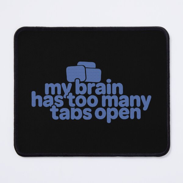 Item preview, My Brain Has Too Many Tabs Open – Funny Overthinker designed and sold by SnappyPNG.