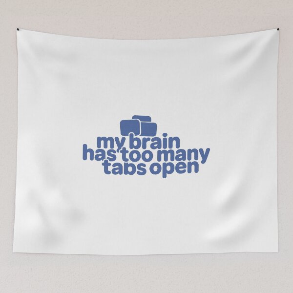 Item preview, My Brain Has Too Many Tabs Open – Funny Overthinker designed and sold by SnappyPNG.