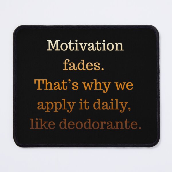 Item preview, Motivation fades. That's why we apply it daily, like deodorant. designed and sold by TN Shop.