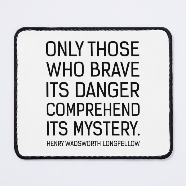 Item preview, Only Those Who Brave Its Danger – Longfellow Quote designed and sold by didijuca.