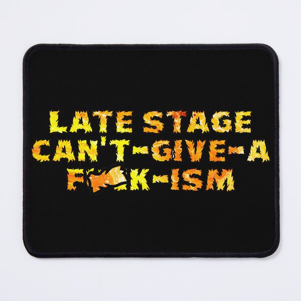 Item preview, Late Stage Can't-Give-A-F--k-Ism (Censored) designed and sold by ArtisticLynnsanity.