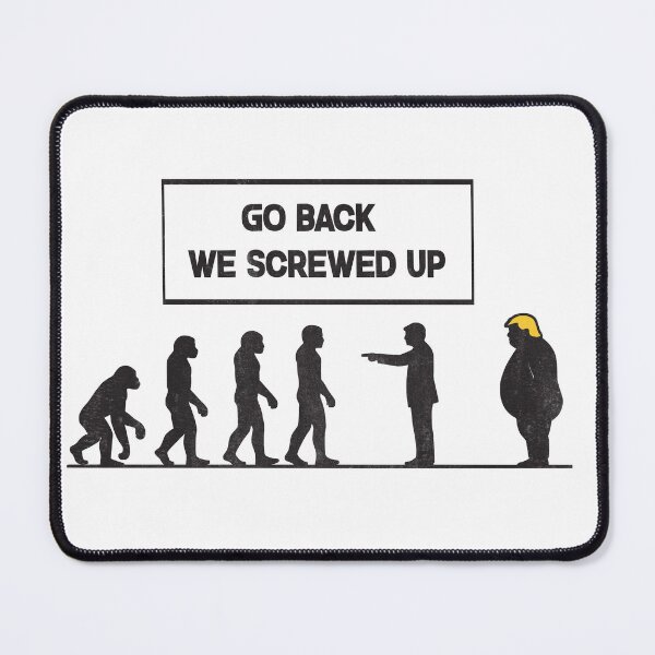 Item preview, "Go Back We Screwed Up" (Trump Evolution) designed and sold by Abdelali2002.