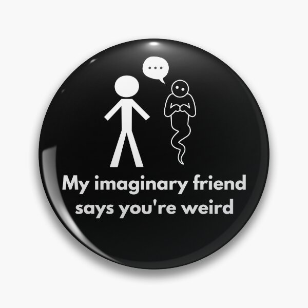 Item preview, My Imaginary Friend Says You’re Weird designed and sold by Clock Strikes 3.