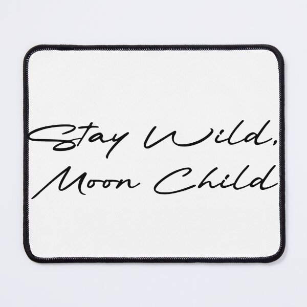 Item preview, Stay Wild, Moon Child designed and sold by Ninjacatoff.