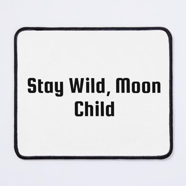 Item preview, Stay Wild, Moon Child designed and sold by Ninjacatoff.