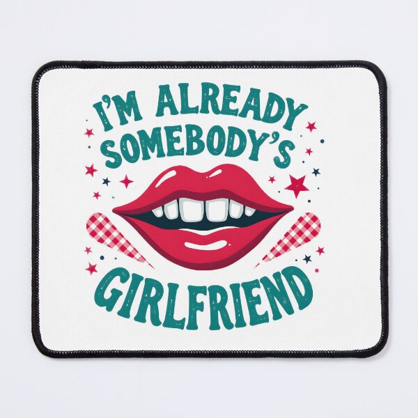 Item preview, Funny I'm Already Somebody's Girlfriend designed and sold by BDLdesigns.