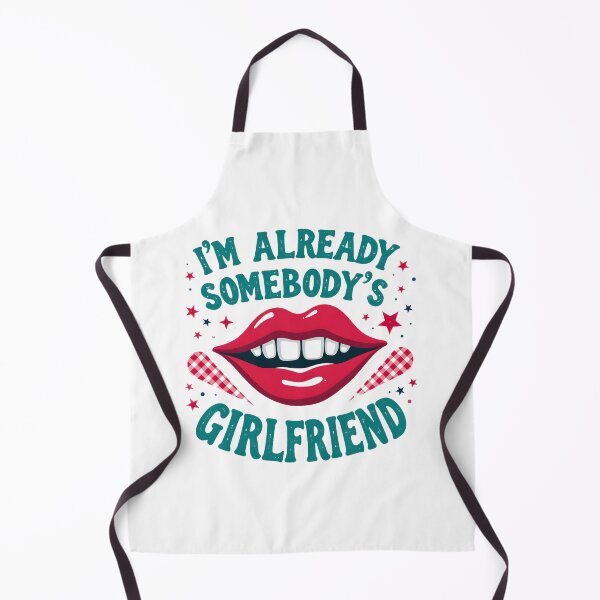 Item preview, Funny I'm Already Somebody's Girlfriend designed and sold by BDLdesigns.