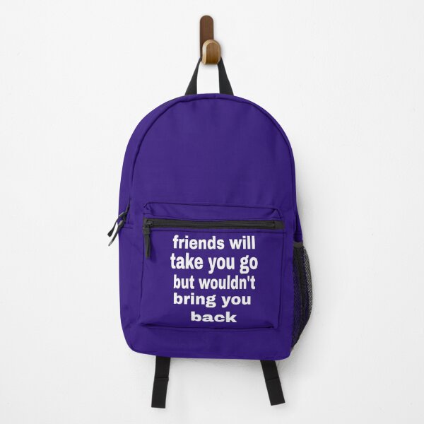 Item preview, friends will take you go but they won't bring you back apparel designed and sold by blackbankmatter.