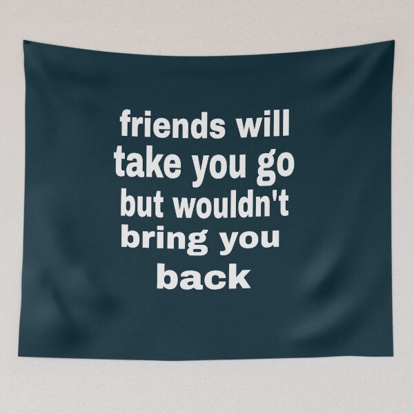 Item preview, friends will take you go but they won't bring you back apparel  designed and sold by blackbankmatter.