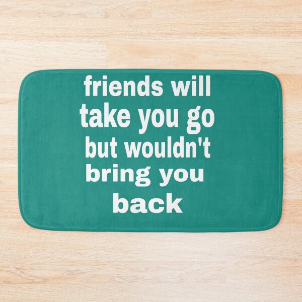 Item preview, friends will take you go but they won't bring you back apparel  designed and sold by blackbankmatter.