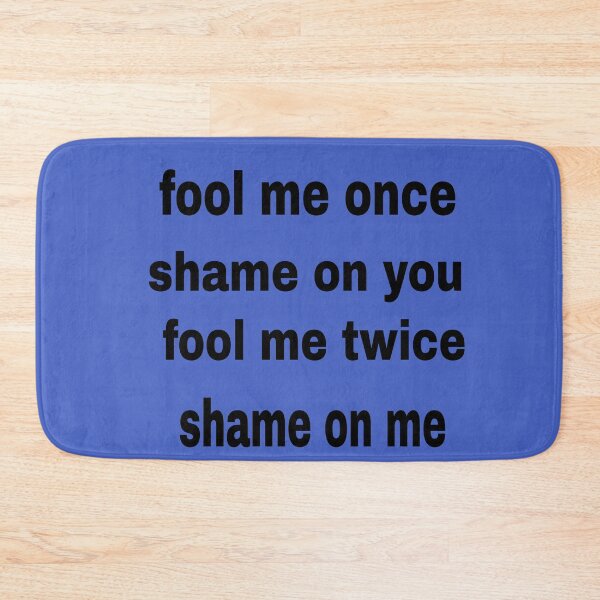 Item preview, fool me once shame on you fool me twice shame on me designed and sold by blackbankmatter.
